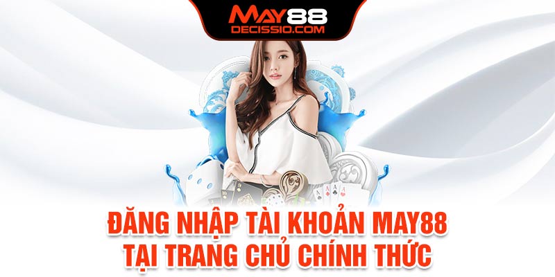 Đăng nhập tài khoản May88 tại trang chủ chính thức