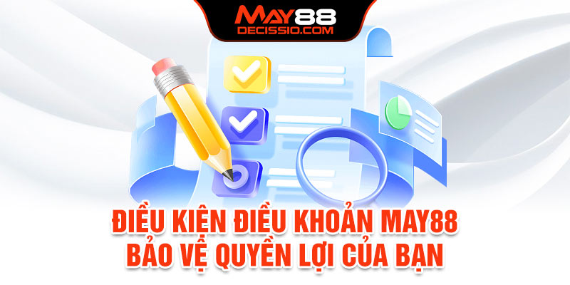 Điều kiện điều khoản May88 bảo vệ quyền lợi của bạn