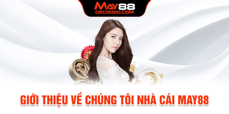 Tổng quan về chúng tôi thương hiệu giải trí May88