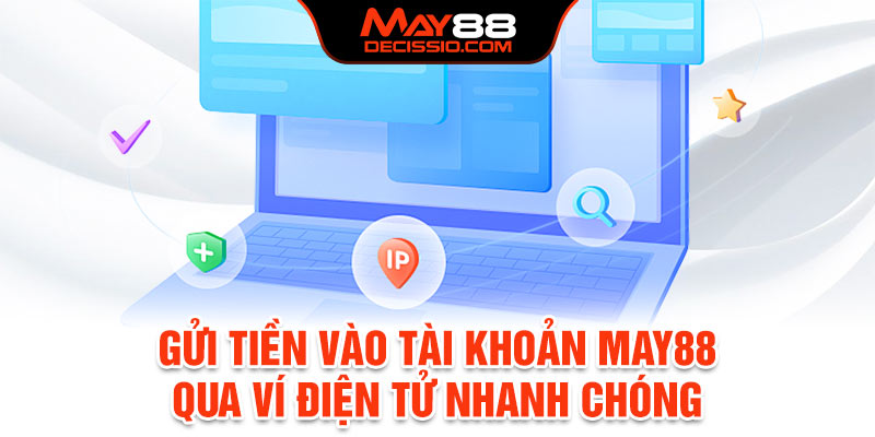 Gửi tiền vào tài khoản May88 qua ví điện tử nhanh chóng