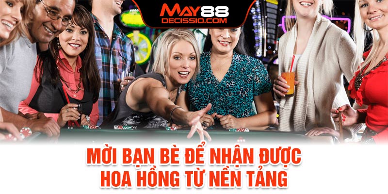 Mời bạn bè để nhận được hoa hồng từ nền tảng