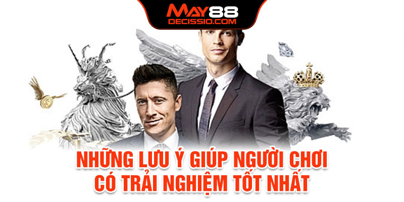 Những lưu ý giúp người chơi có trải nghiệm tốt nhất