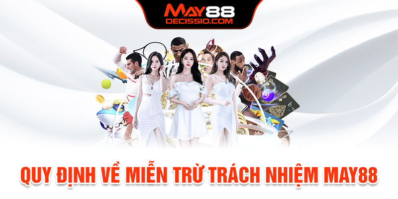 Quy định về miễn trừ trách nhiệm May88