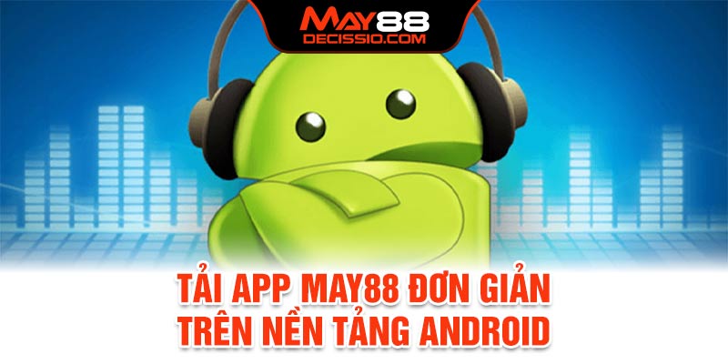 Tải App May88 đơn giản trên nền tảng Android